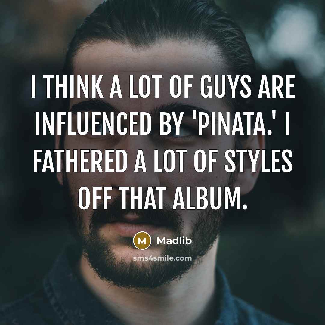“I think a lot of guys are influenced by 'Pinata.'…” quote by Madlib