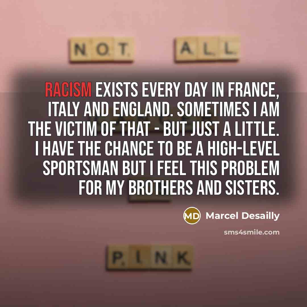 “Racism exists every day in France, Italy and England. Sometimes…” quote by Marcel Desailly