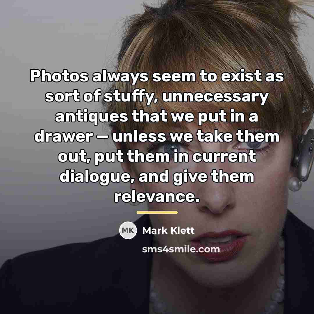 “Photos always seem to exist as sort of stuffy, unnecessary…” quote by Mark Klett