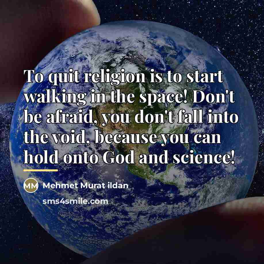 “To quit religion is to start walking in the space!…” quote by Mehmet Murat Ildan