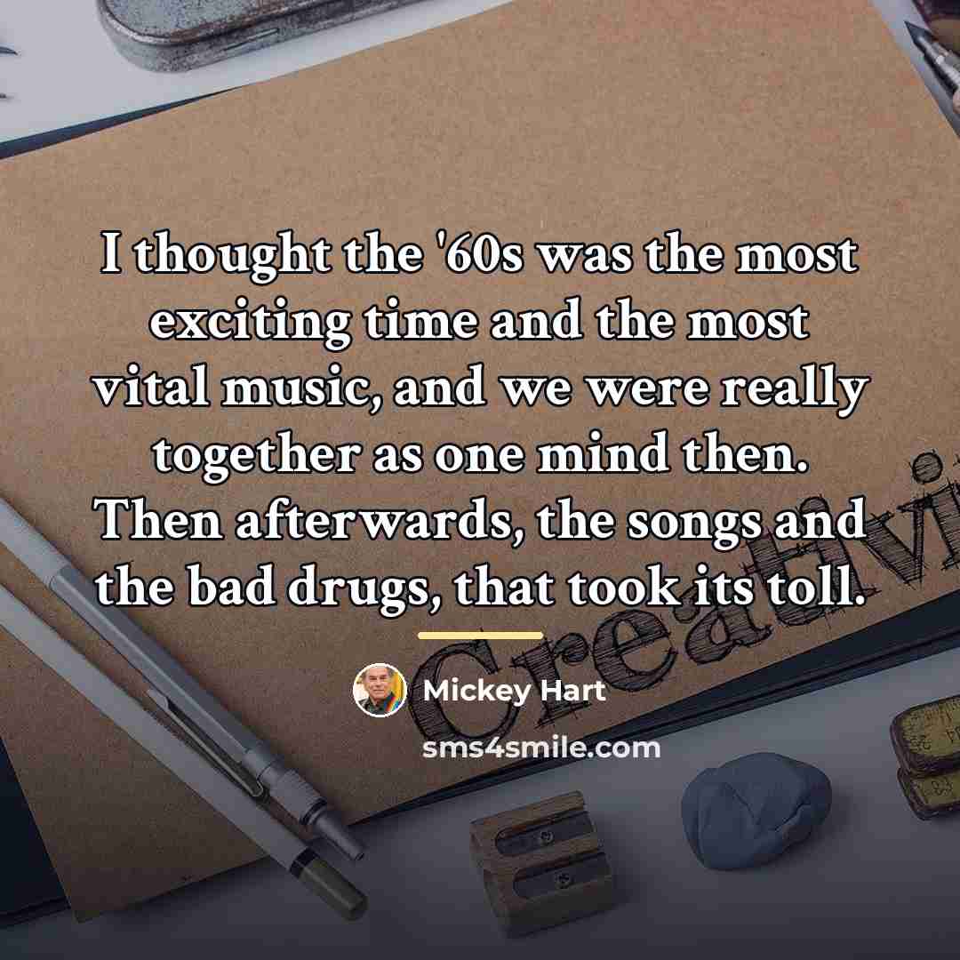 “I thought the '60s was the most exciting time and…” quote by Mickey Hart