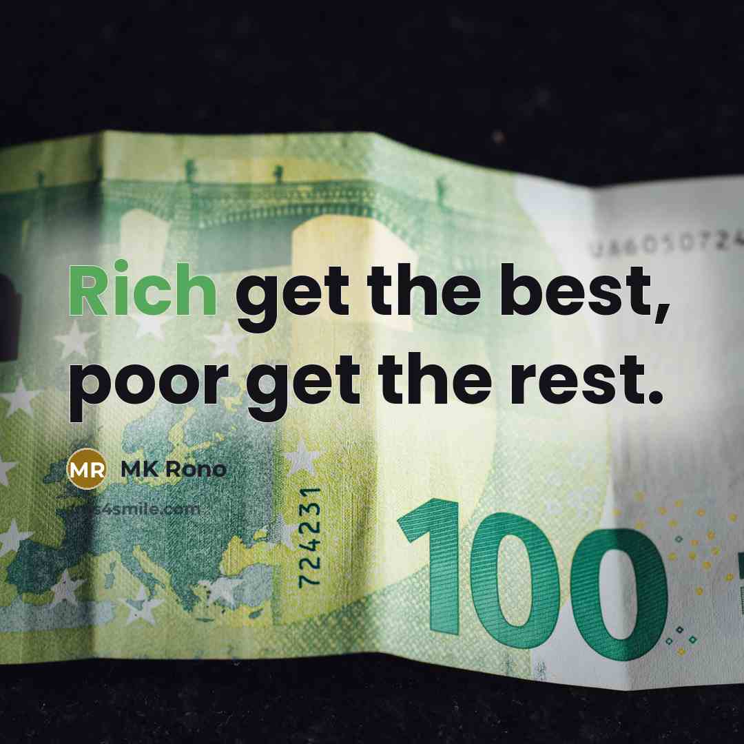 “Rich get the best, poor get the rest.” quote by MK Rono