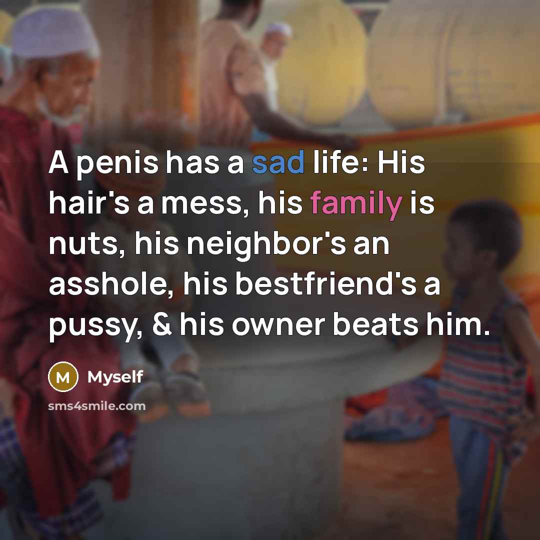 “A penis has a sad life: His hair's a mess,…” quote by Myself