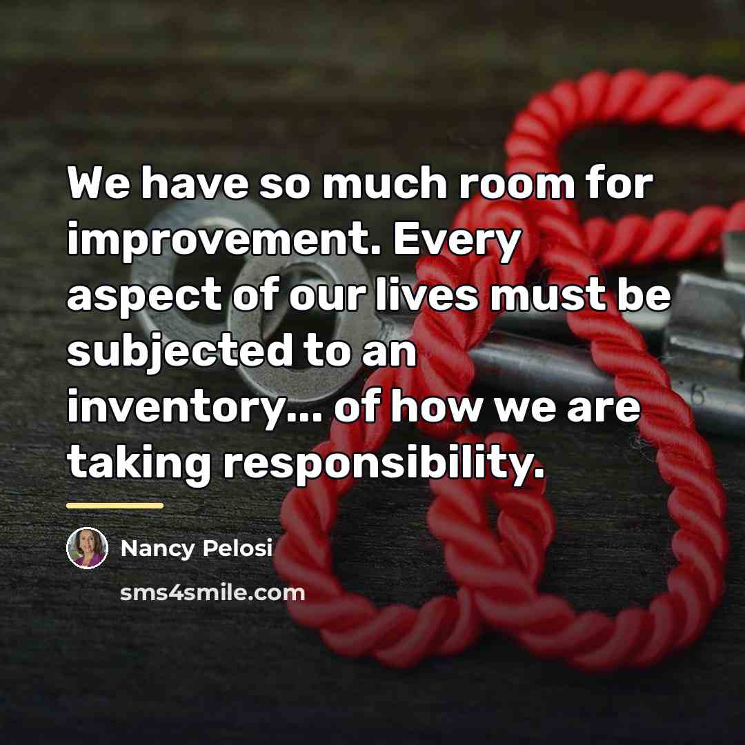 “We have so much room for improvement. Every aspect of…” quote by Nancy Pelosi