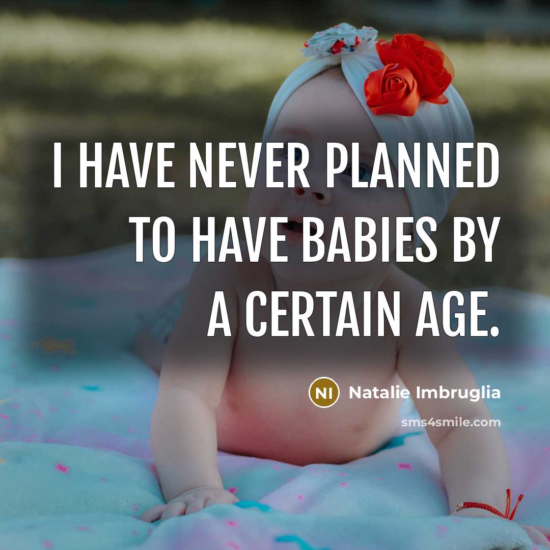 “I have never planned to have babies by a certain…” quote by Natalie Imbruglia
