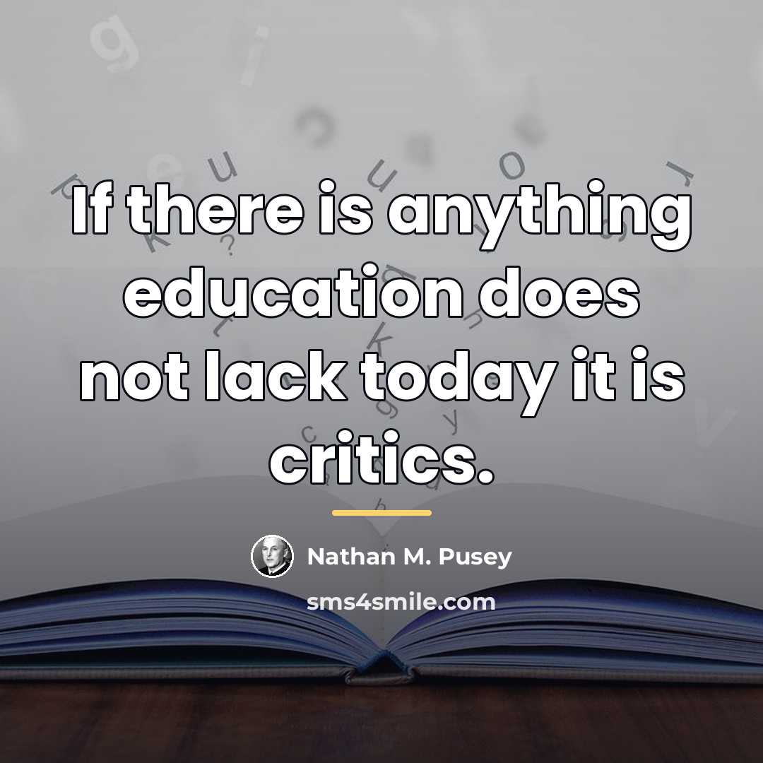 “If there is anything education does not lack today it…” quote by Nathan M. Pusey