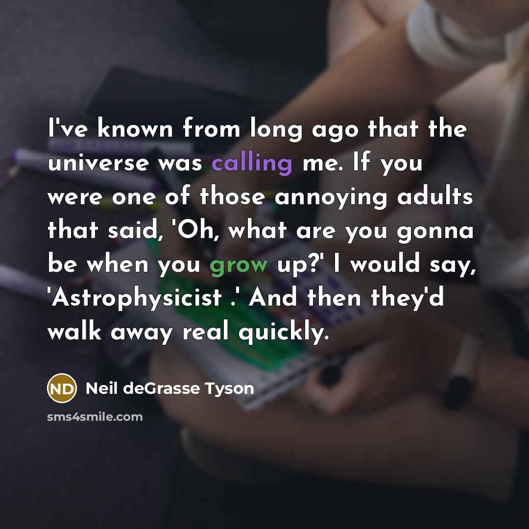 “I've known from long ago that the universe was calling…” quote by Neil deGrasse Tyson