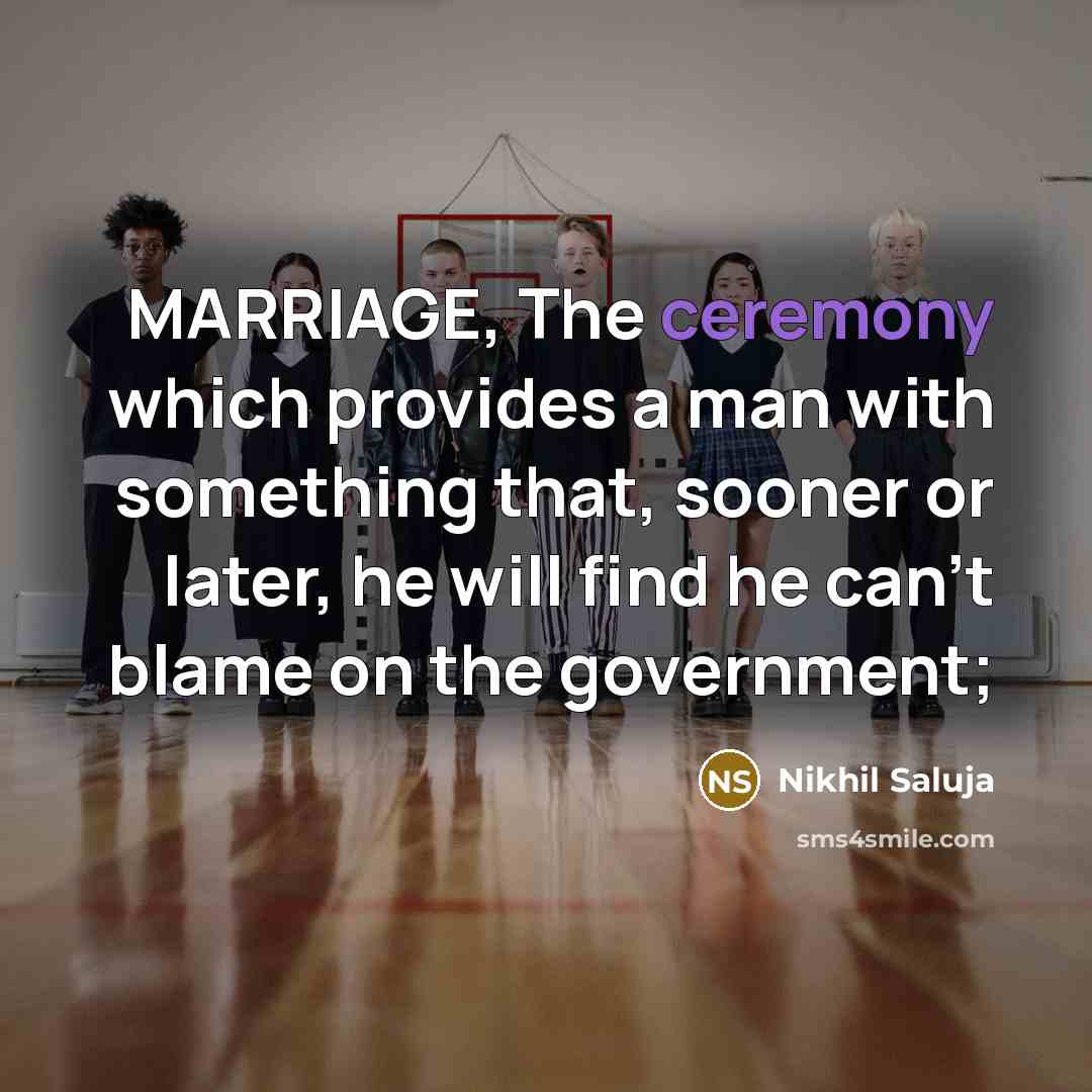 “MARRIAGE, The ceremony which provides a man with something that,…” quote by Nikhil Saluja