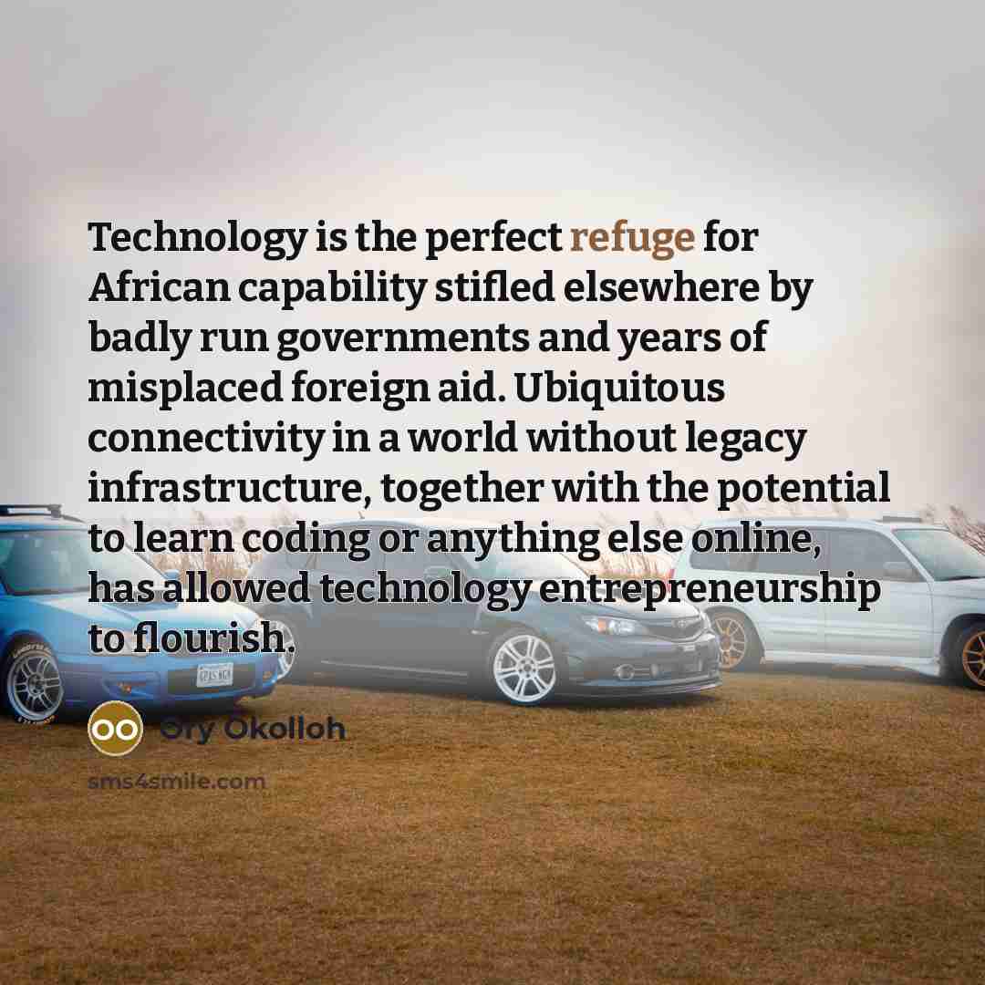 “Technology is the perfect refuge for African capability stifled elsewhere…” quote by Ory Okolloh