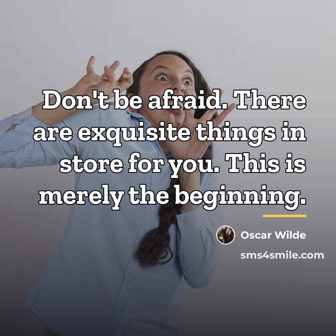 “Don't be afraid. There are exquisite things in store for…” quote by Oscar Wilde