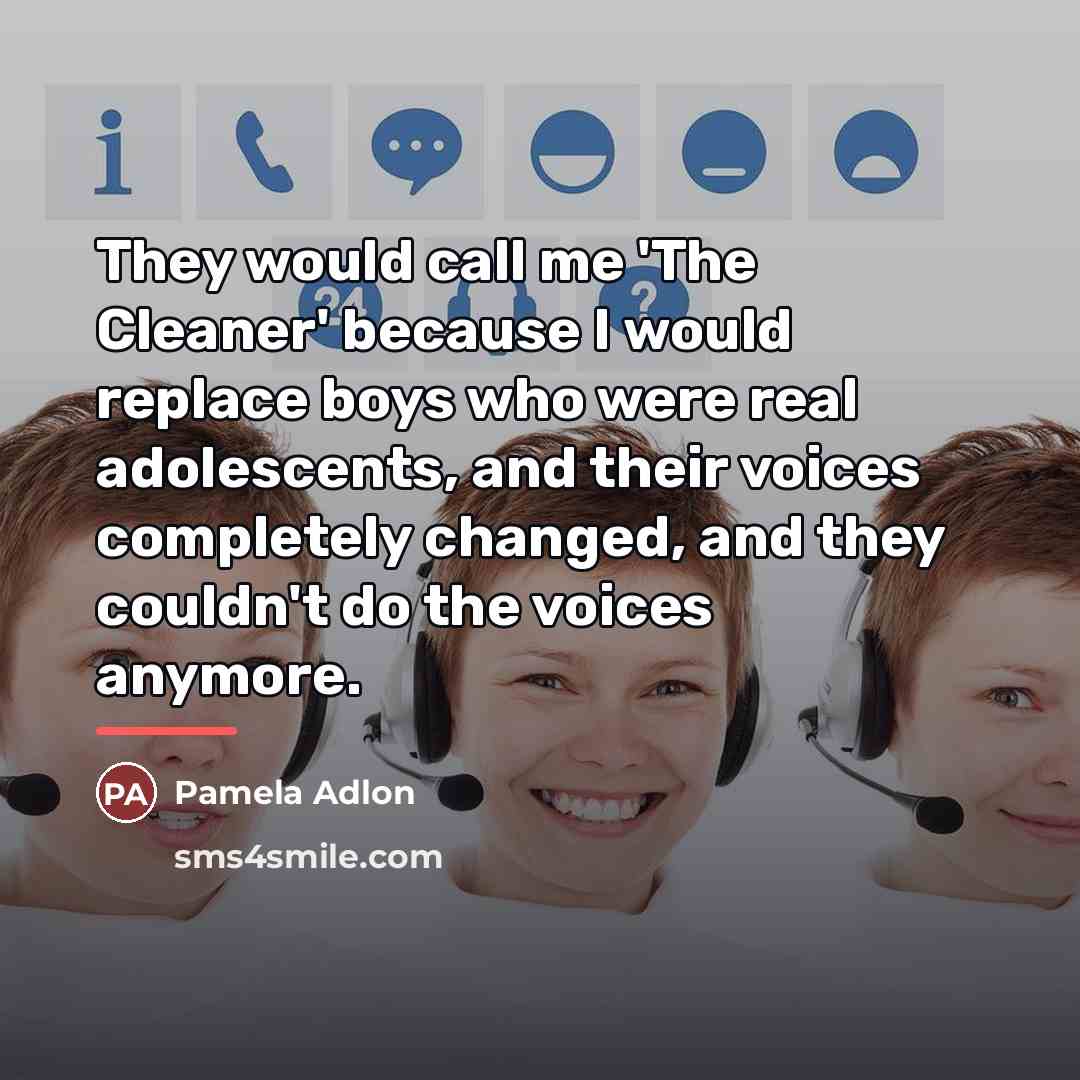 “They would call me 'The Cleaner' because I would replace…” quote by Pamela Adlon