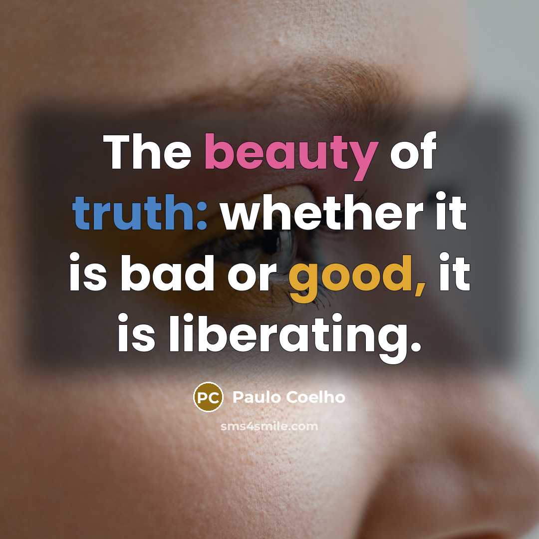 “The beauty of truth: whether it is bad or good,…” quote by Paulo Coelho