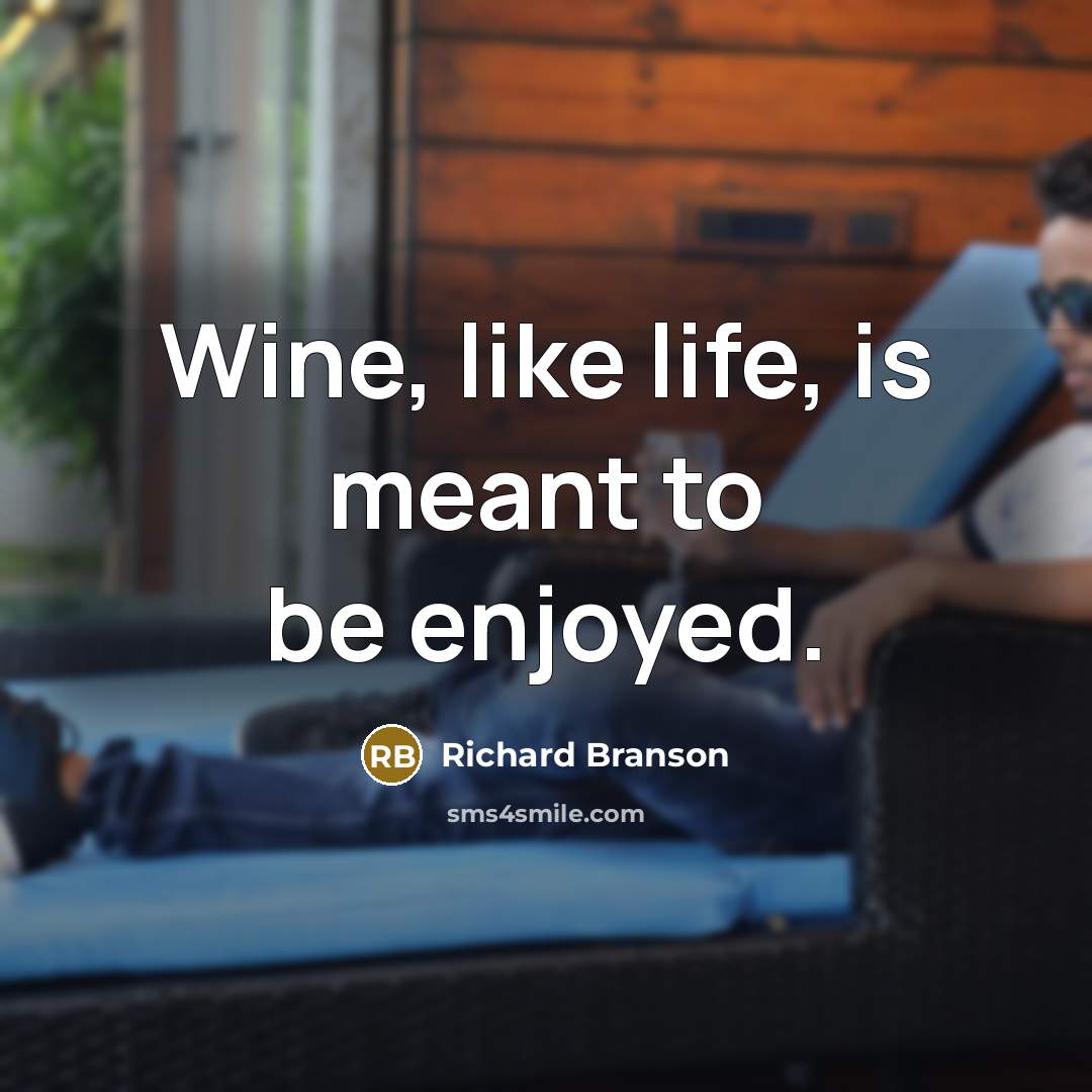 “Wine, like life, is meant to be enjoyed.…” quote by Richard Branson