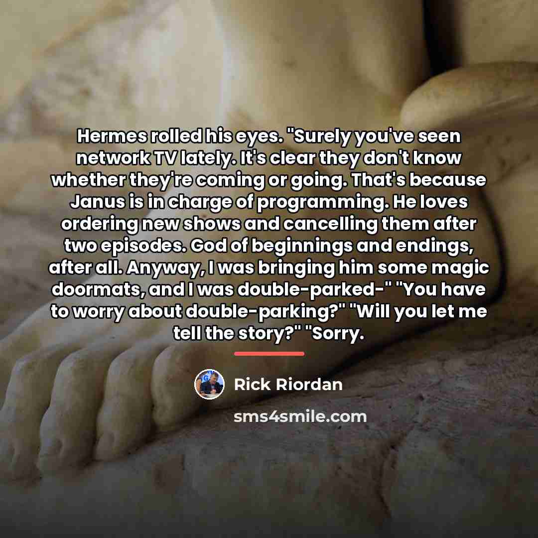 “Hermes rolled his eyes. "Surely you've seen network TV lately.…” quote by Rick Riordan