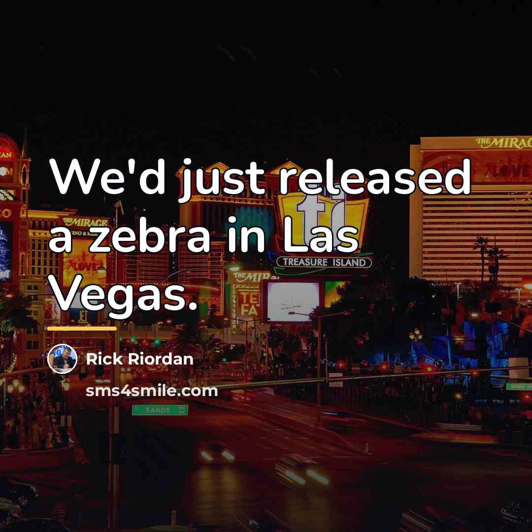 “We'd just released a zebra in Las Vegas.…” quote by Rick Riordan