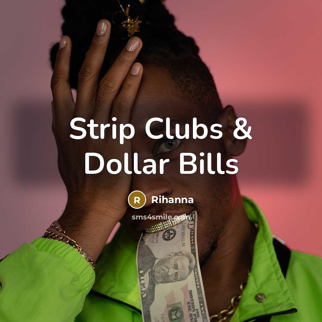 “Strip Clubs & Dollar Bills” quote by Rihanna
