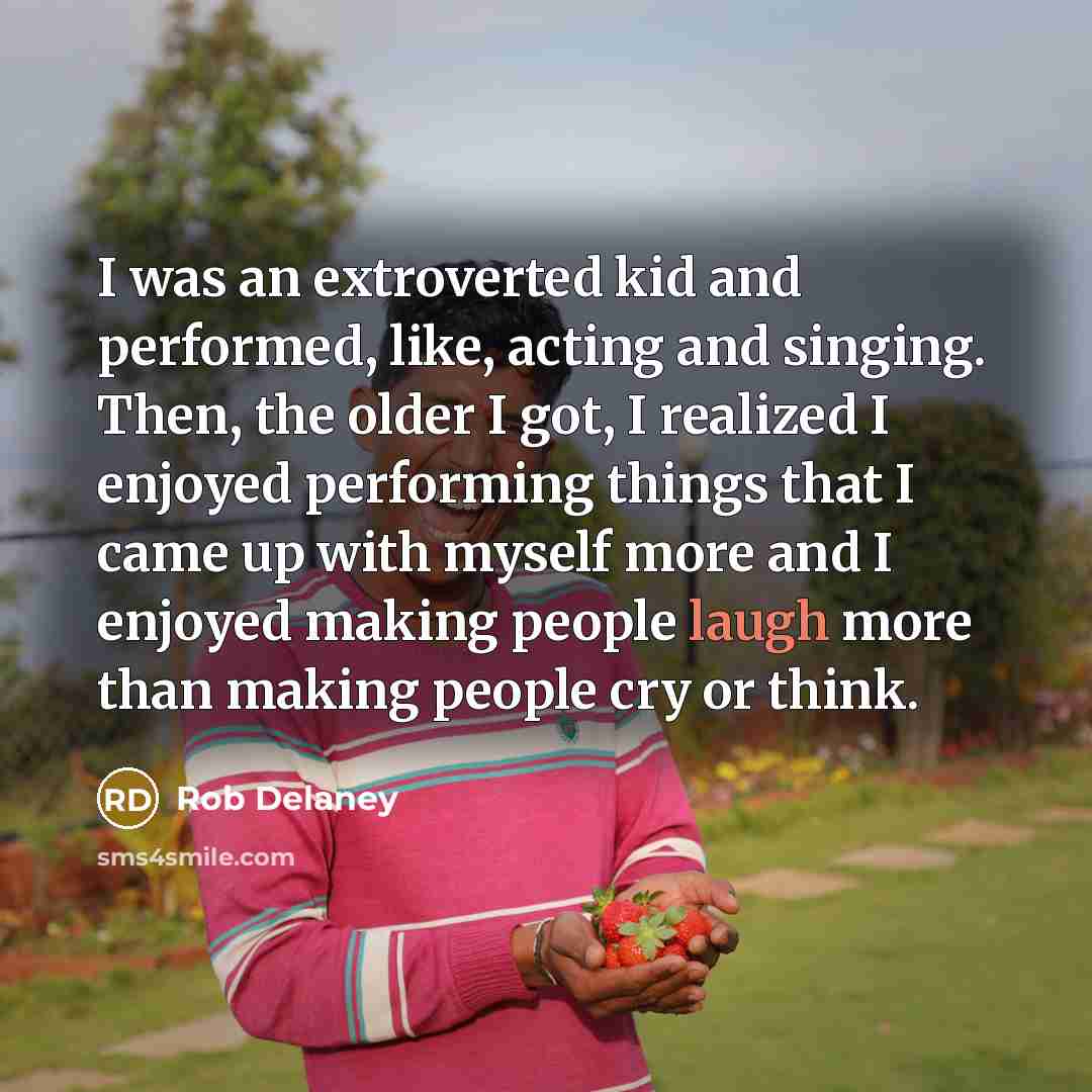“I was an extroverted kid and performed, like, acting and…” quote by Rob Delaney