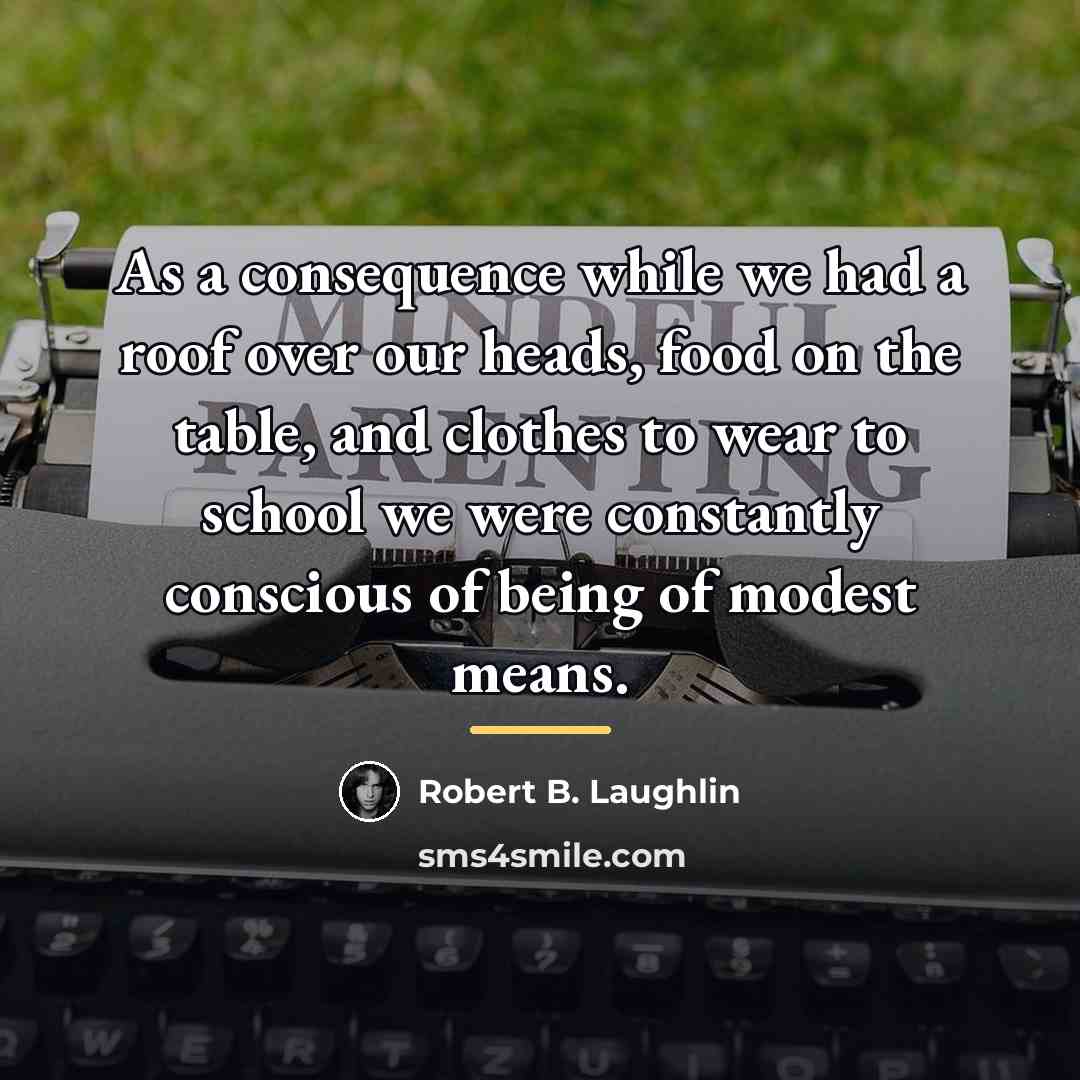 “As a consequence while we had a roof over our…” quote by Robert B. Laughlin