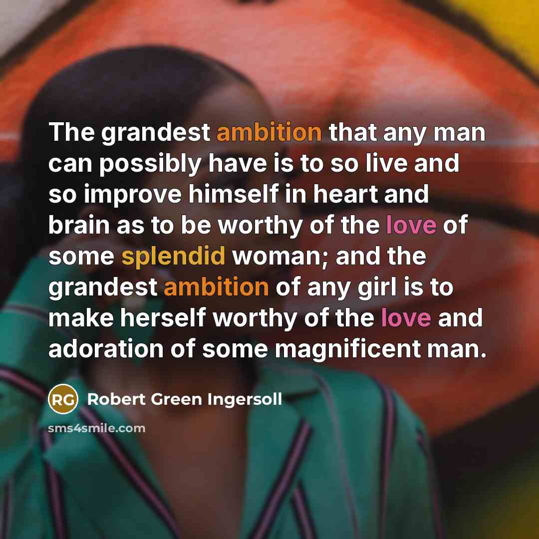 “The grandest ambition that any man can possibly have is…” quote by Robert Green Ingersoll