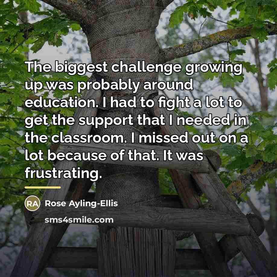 “The biggest challenge growing up was probably around education. I…” quote by Rose Ayling-Ellis