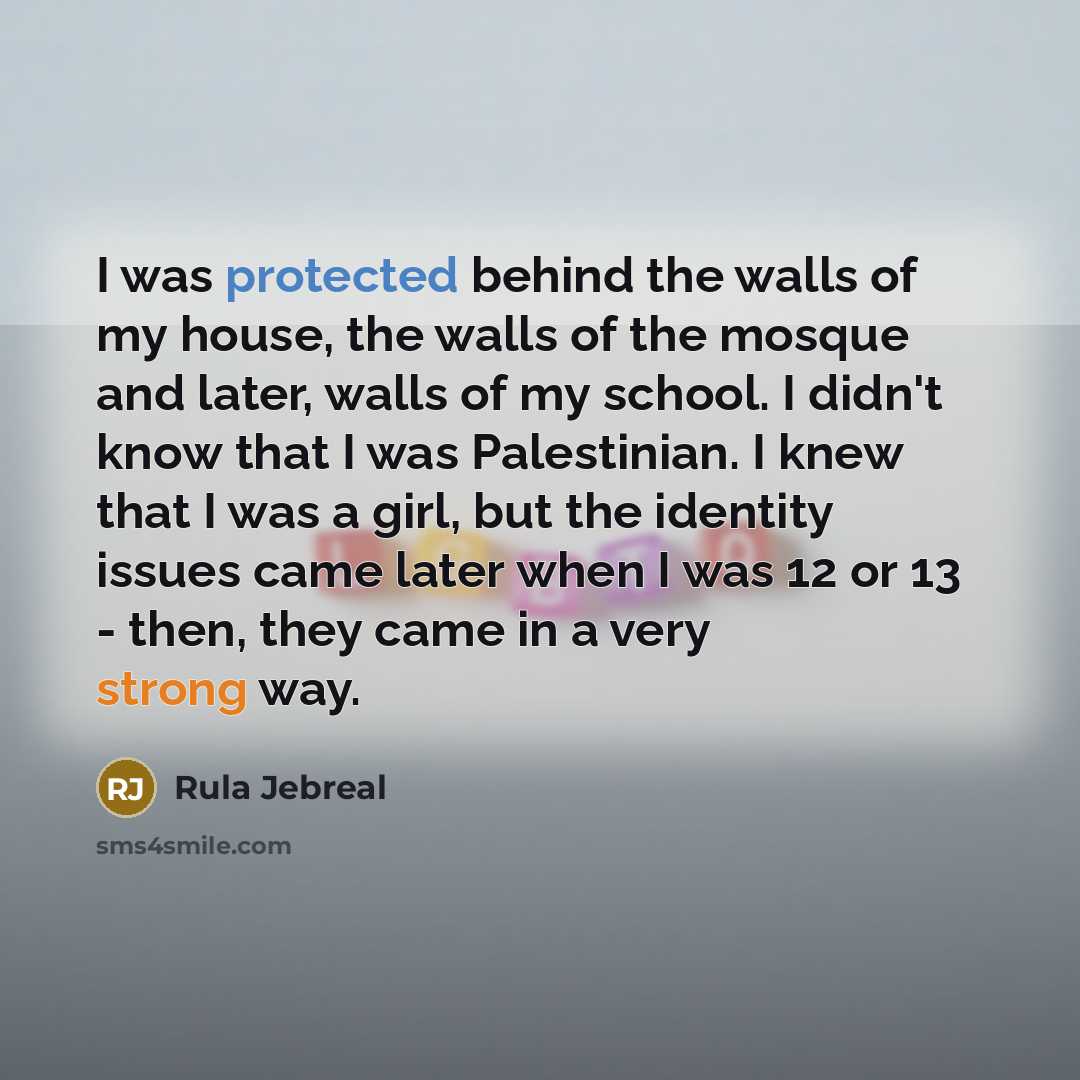 “I was protected behind the walls of my house, the…” quote by Rula Jebreal