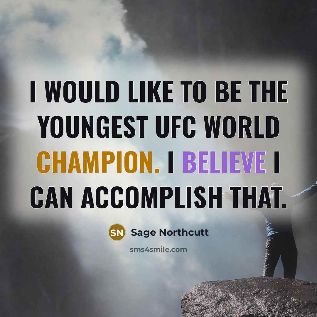 “I would like to be the youngest UFC world champion.…” quote by Sage Northcutt