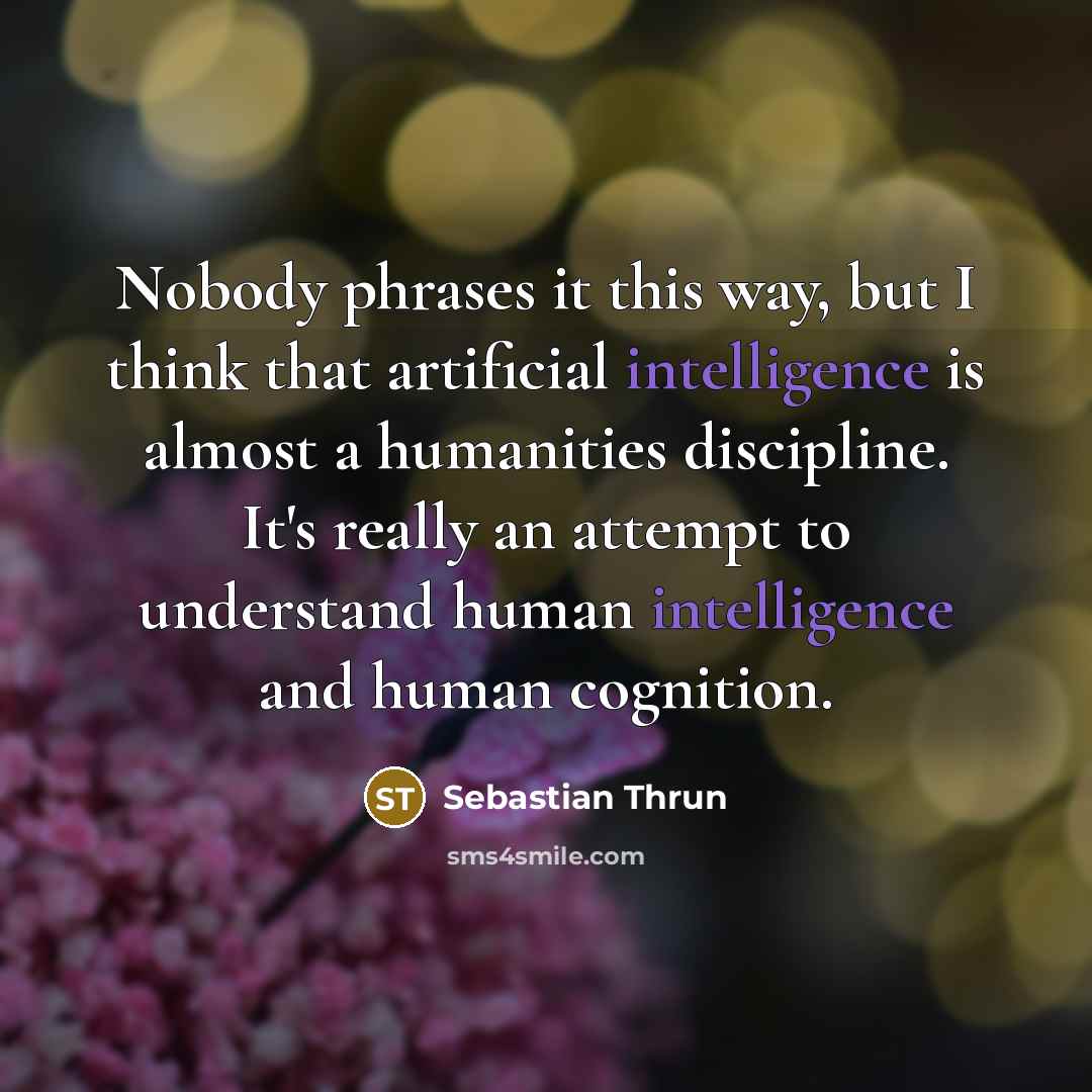 “Nobody phrases it this way, but I think that artificial…” quote by Sebastian Thrun