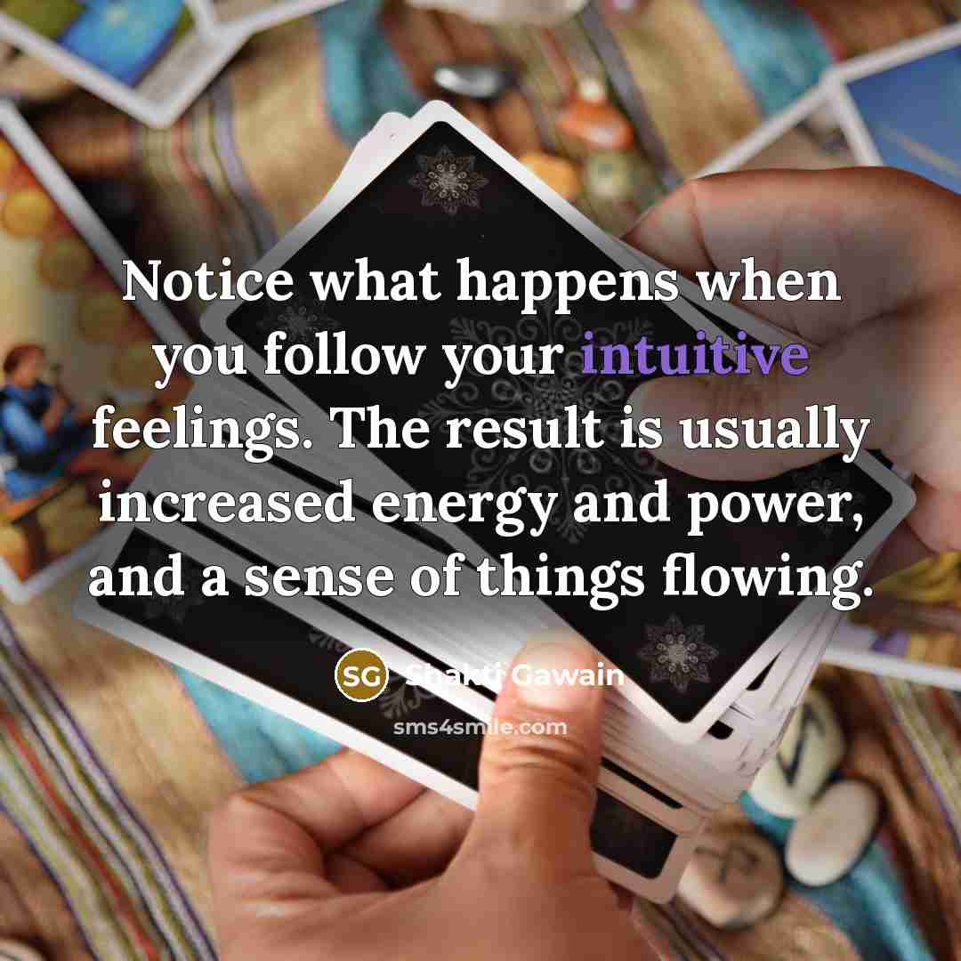“Notice what happens when you follow your intuitive feelings. The…” quote by Shakti Gawain