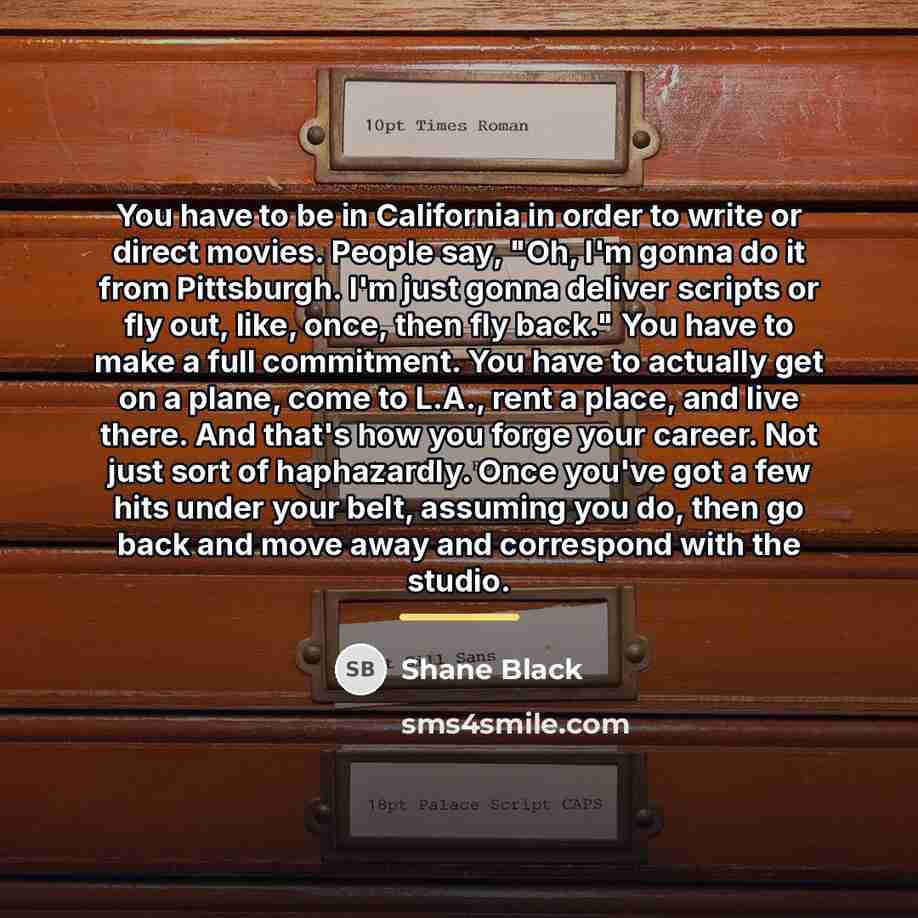 “You have to be in California in order to write…” quote by Shane Black