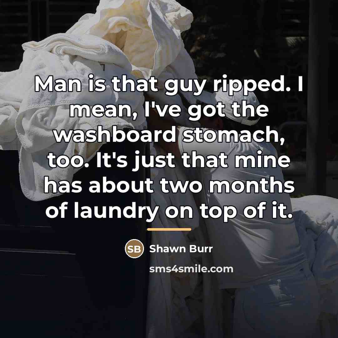 “Man is that guy ripped. I mean, I've got the…” quote by Shawn Burr