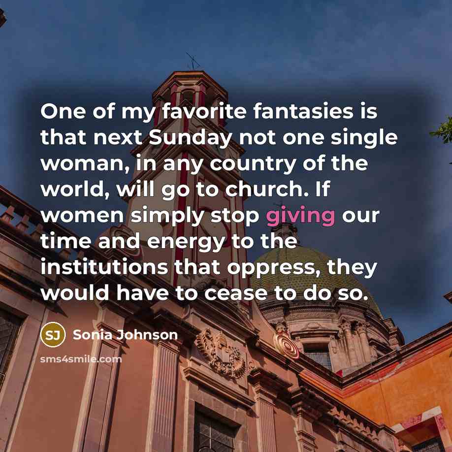 “One of my favorite fantasies is that next Sunday not…” quote by Sonia Johnson