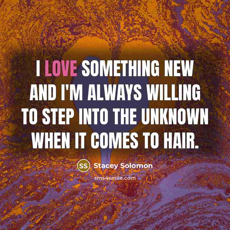 “I love something new and I'm always willing to step…” quote by Stacey Solomon
