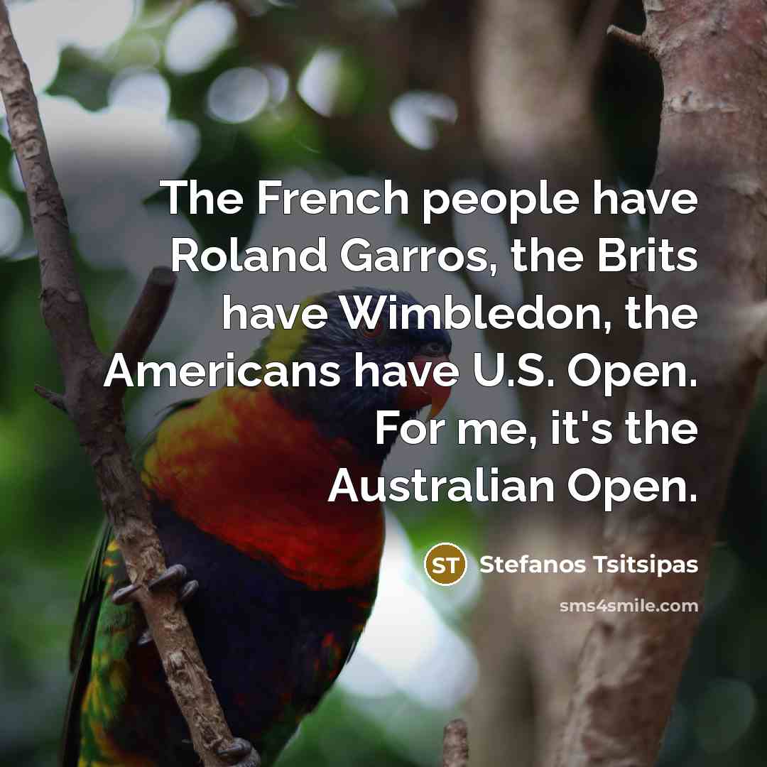 “The French people have Roland Garros, the Brits have Wimbledon,…” quote by Stefanos Tsitsipas