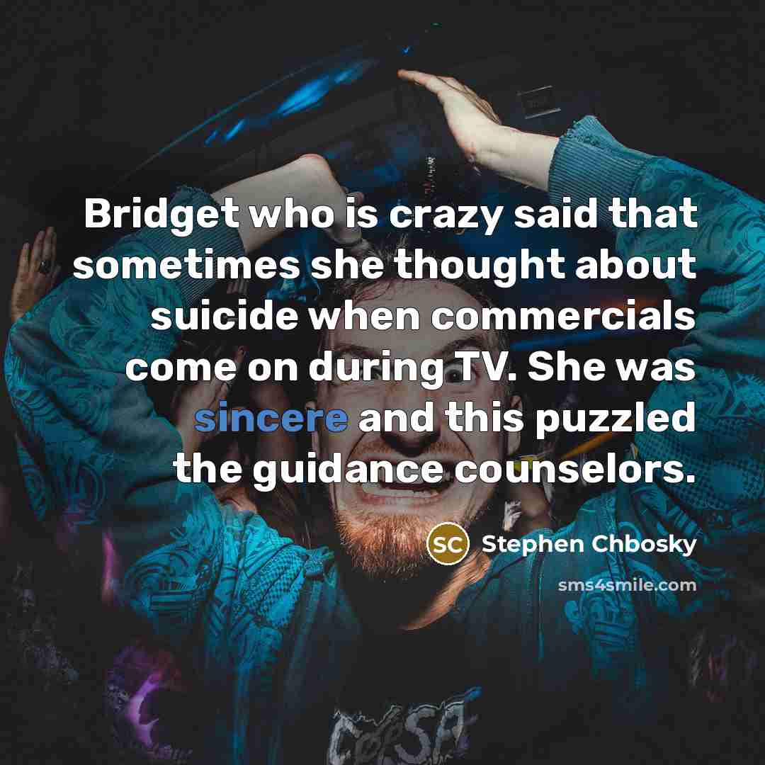 “Bridget who is crazy said that sometimes she thought about…” quote by Stephen Chbosky