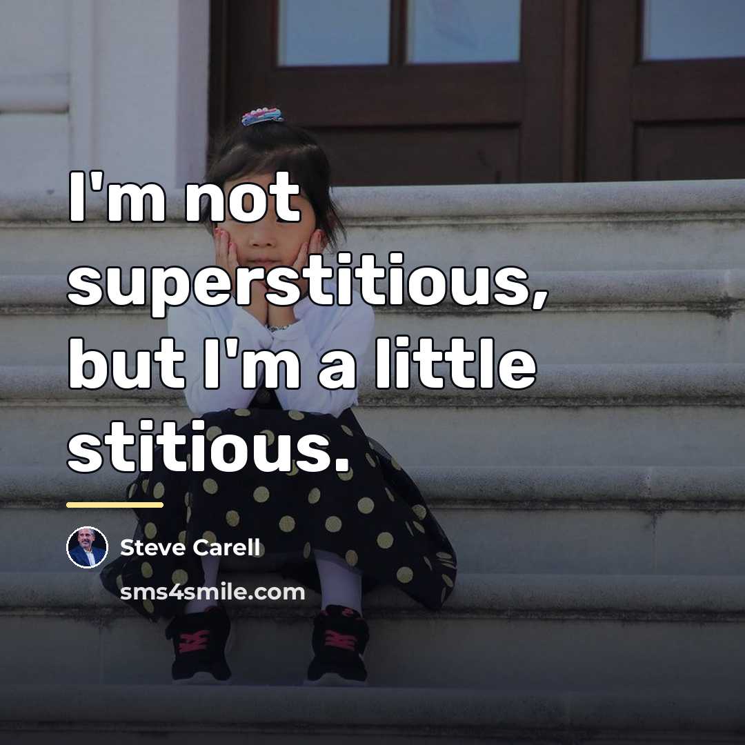 “I'm not superstitious, but I'm a little stitious.…” quote by Steve Carell