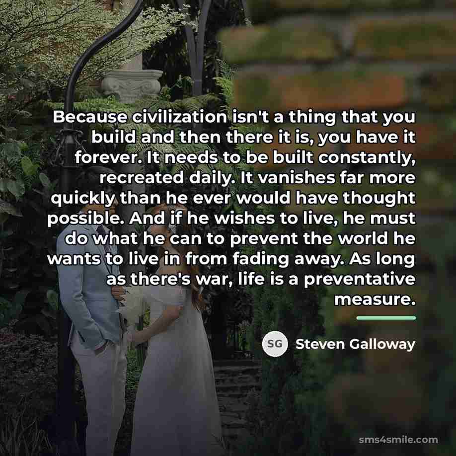 “Because civilization isn't a thing that you build and then…” quote by Steven Galloway