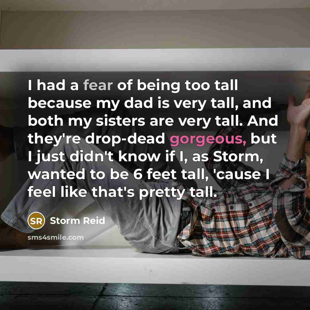 “I had a fear of being too tall because my…” quote by Storm Reid
