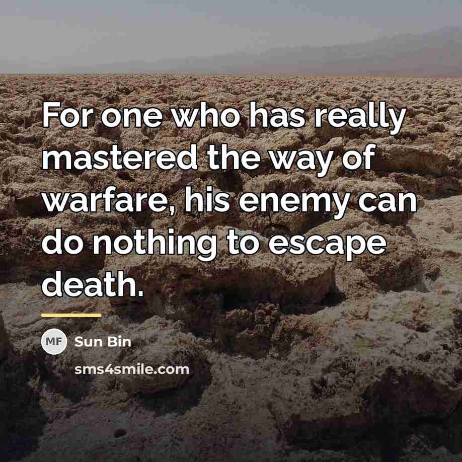 “For one who has really mastered the way of warfare,…” quote by Sun Bin