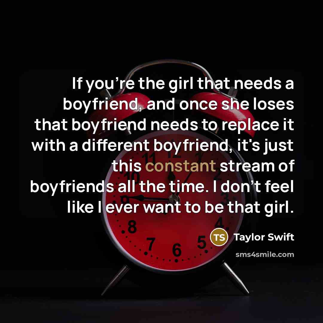 “If you're the girl that needs a boyfriend, and once…” quote by Taylor Swift