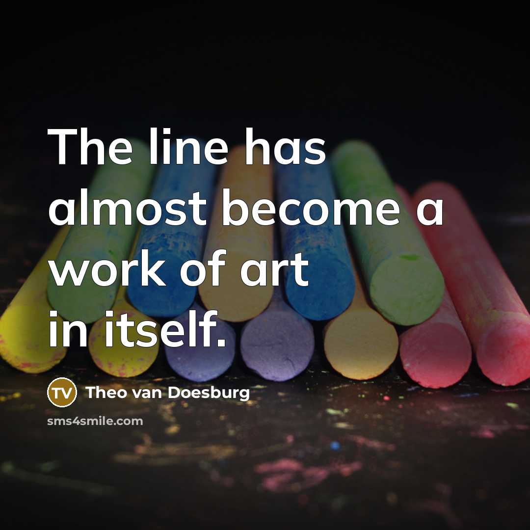 “The line has almost become a work of art in…” quote by Theo van Doesburg
