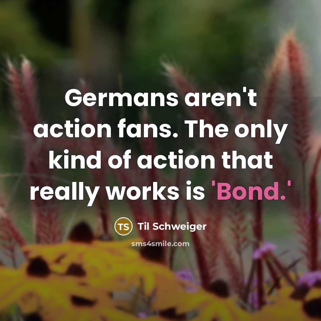 “Germans aren't action fans. The only kind of action that…” quote by Til Schweiger