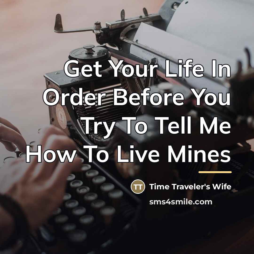 “Get Your Life In Order Before You Try To Tell…” quote by Time Traveler's Wife