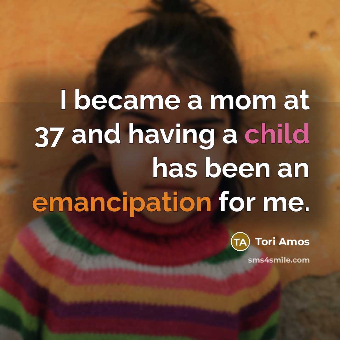 “I became a mom at 37 and having a child…” quote by Tori Amos