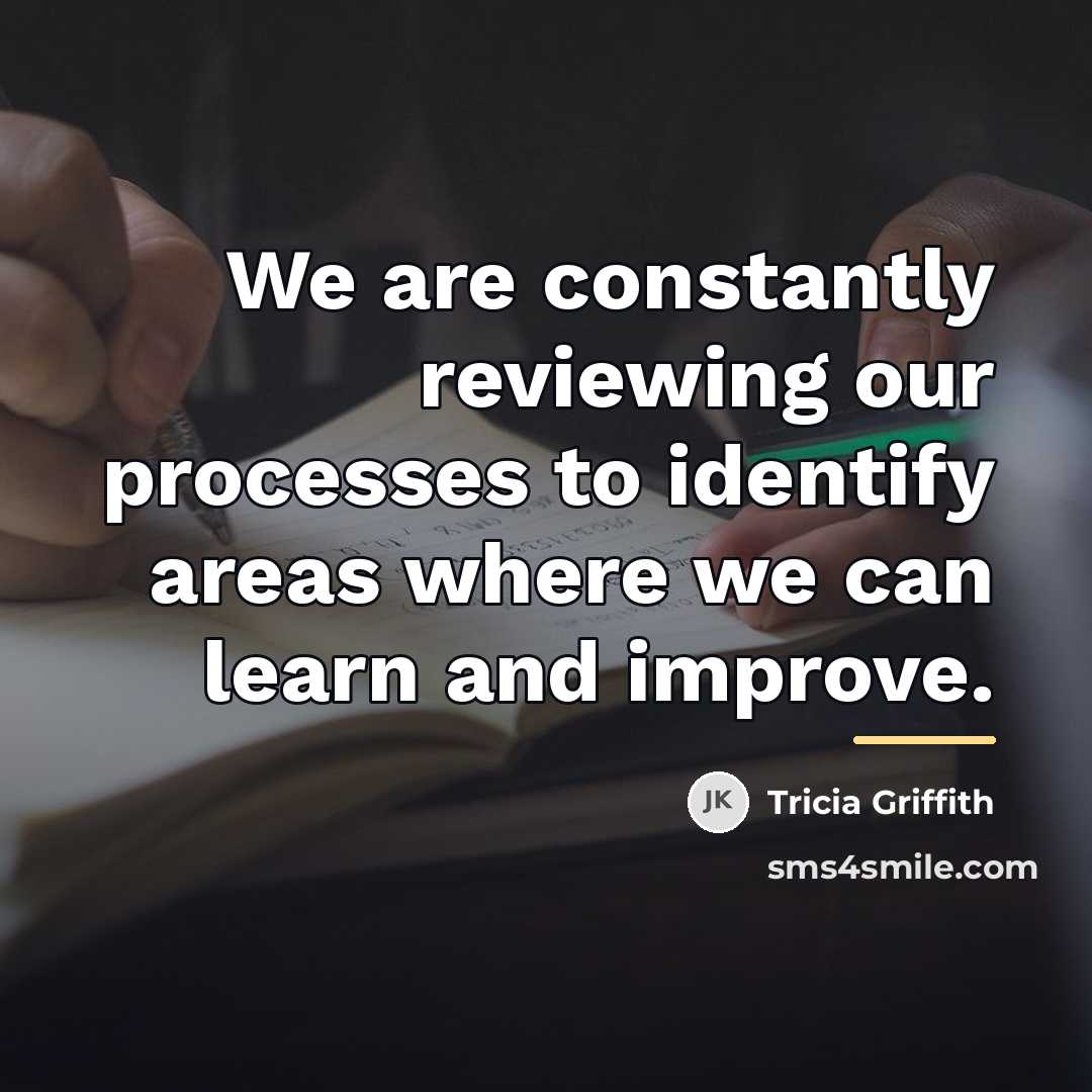 “We are constantly reviewing our processes to identify areas where…” quote by Tricia Griffith