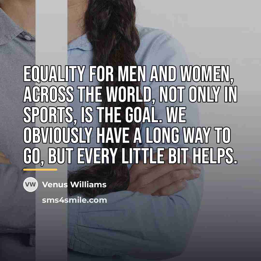 “Equality for men and women, across the world, not only…” quote by Venus Williams