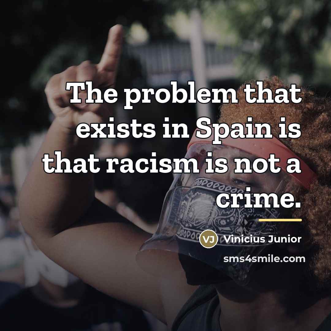 “The problem that exists in Spain is that racism is…” quote by Vinicius Junior