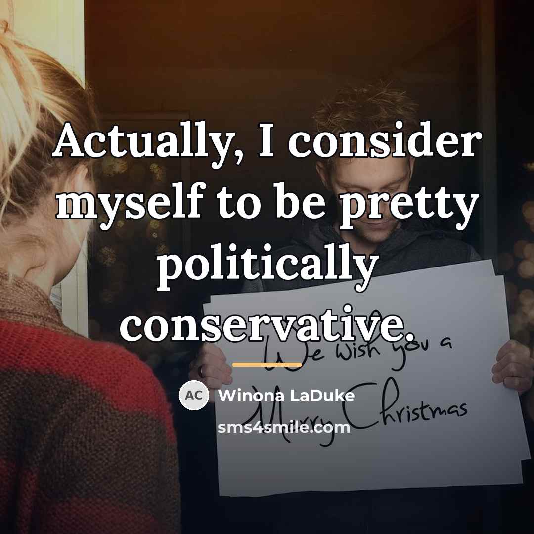 “Actually, I consider myself to be pretty politically conservative.…” quote by Winona LaDuke