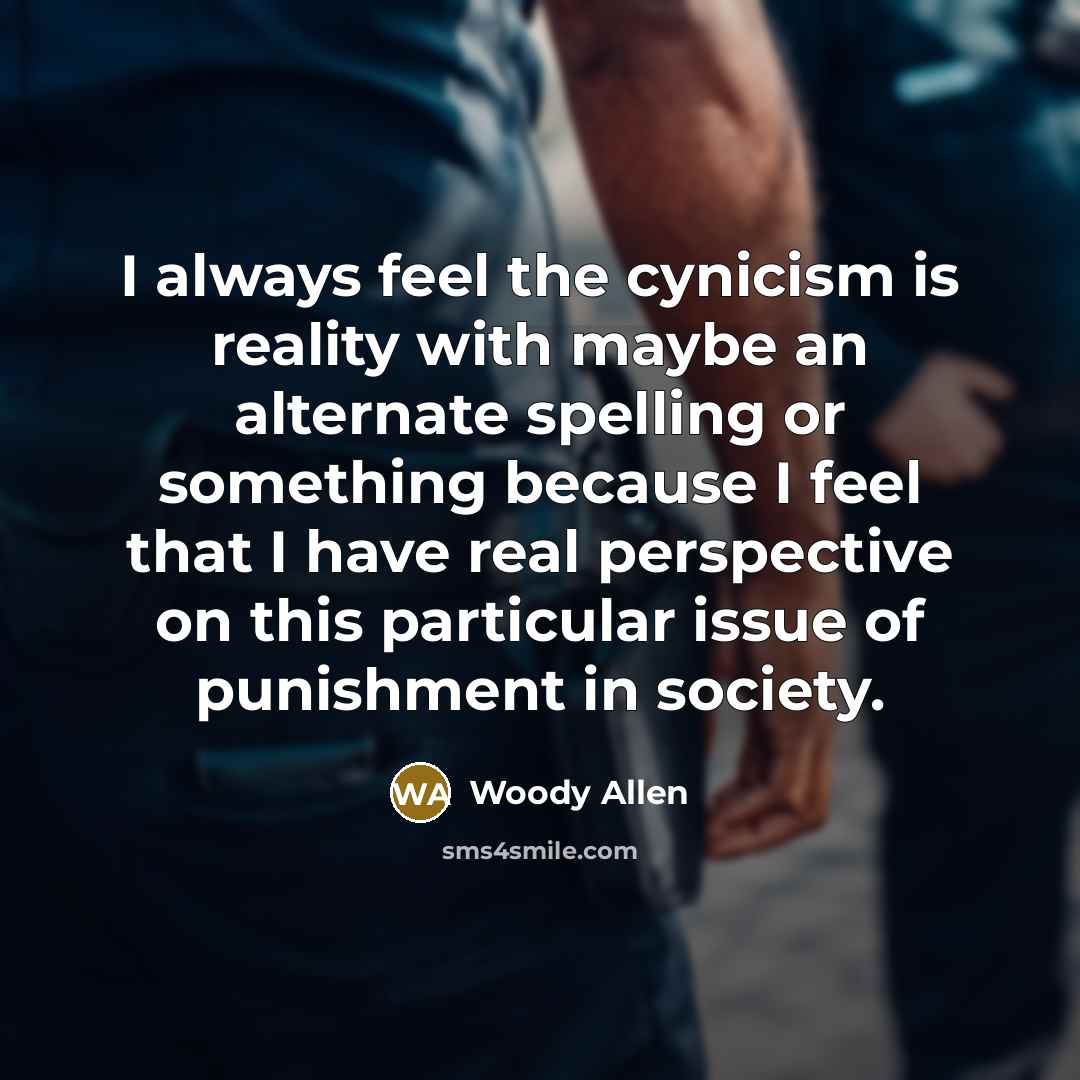 “I always feel the cynicism is reality with maybe an…” quote by Woody Allen