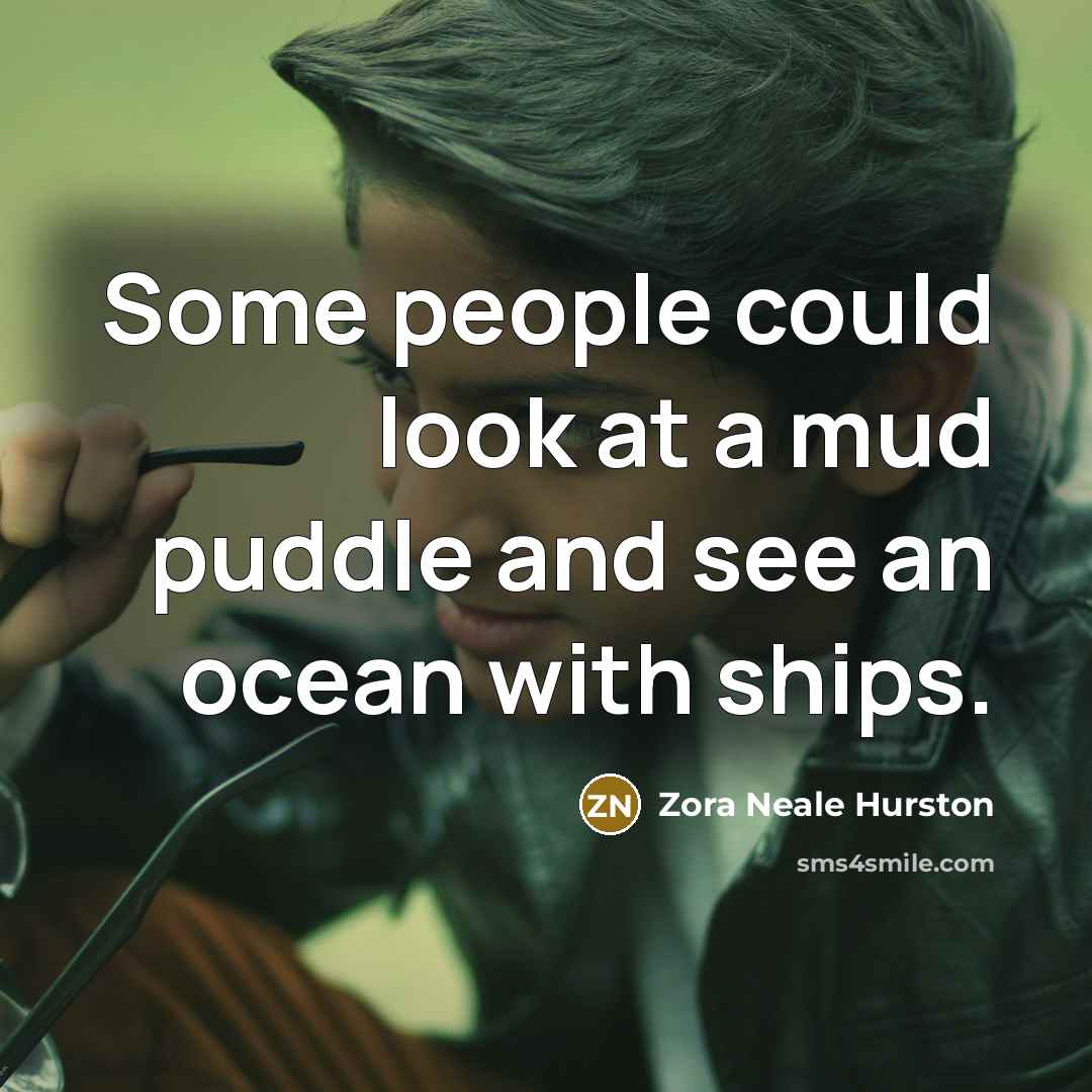 “Some people could look at a mud puddle and see…” quote by Zora Neale Hurston