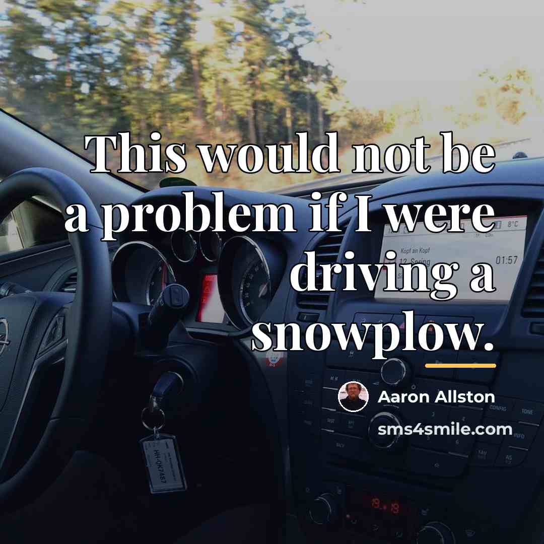 “This would not be a problem if I were driving…” quote by Aaron Allston